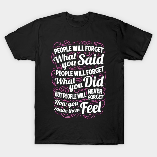 People Will Forget What You Said T-Shirt by babettenoella